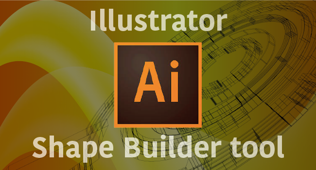 Illustratorのツールを使いこなそう！便利なシェイプ形成ツールの使い方